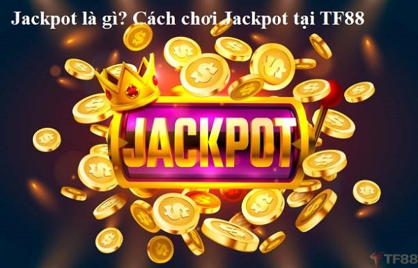 Tìm hiểu về trò chơi Jackpot - TF88 ac